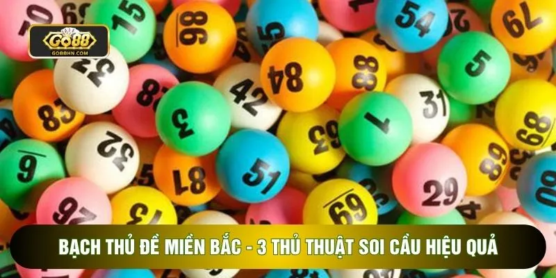 Bạch Thủ Đề Miền Bắc - 3 Thủ Thuật Soi Cầu Hiệu Quả