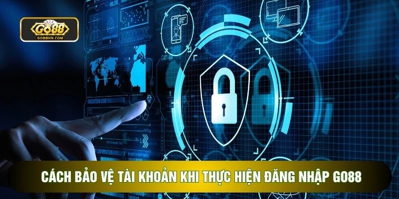 Cách bảo vệ tài khoản khi thực hiện đăng nhập go88