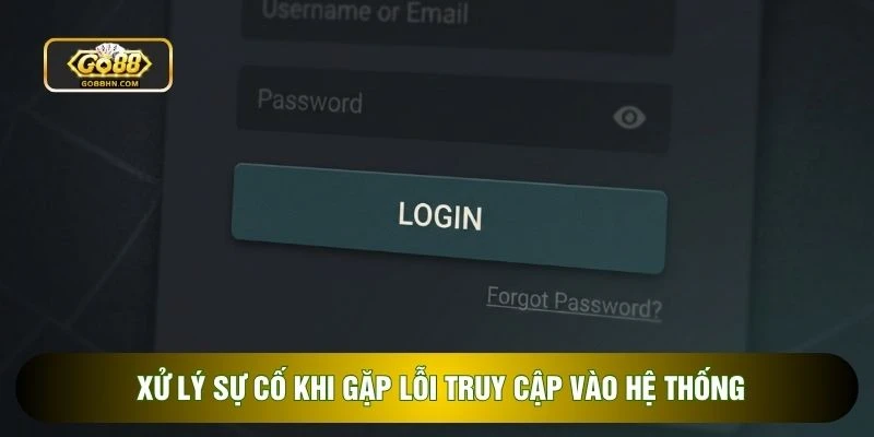 Xử lý sự cố khi gặp lỗi truy cập vào hệ thống