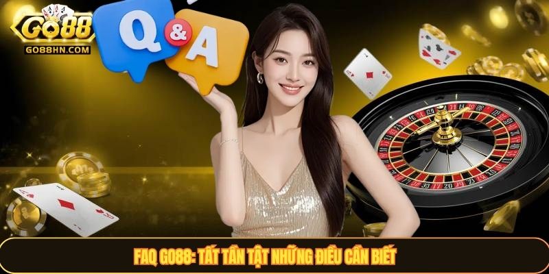FAQ GO88: Tất tần tật những điều cần biết