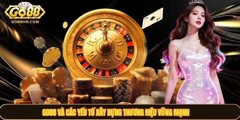 GO88 và các yếu tố xây dựng thương hiệu vững mạnh