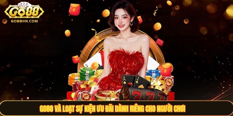 GO88 và loạt sự kiện ưu đãi dành riêng cho người chơi