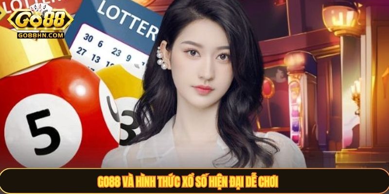 GO88 và hình thức xổ số hiện đại dễ chơi