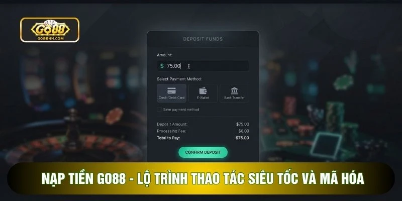 Nạp Tiền GO88 - Lộ Trình Thao Tác Siêu Tốc Và Mã Hóa