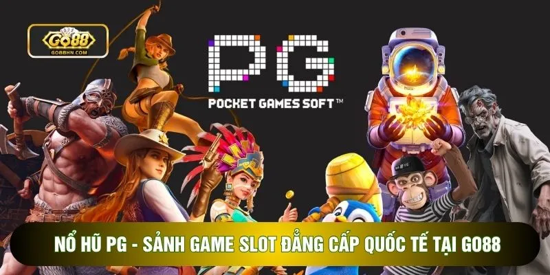 Nổ Hũ Pg - Sảnh Game Slot Đẳng Cấp Quốc Tế Tại Go88